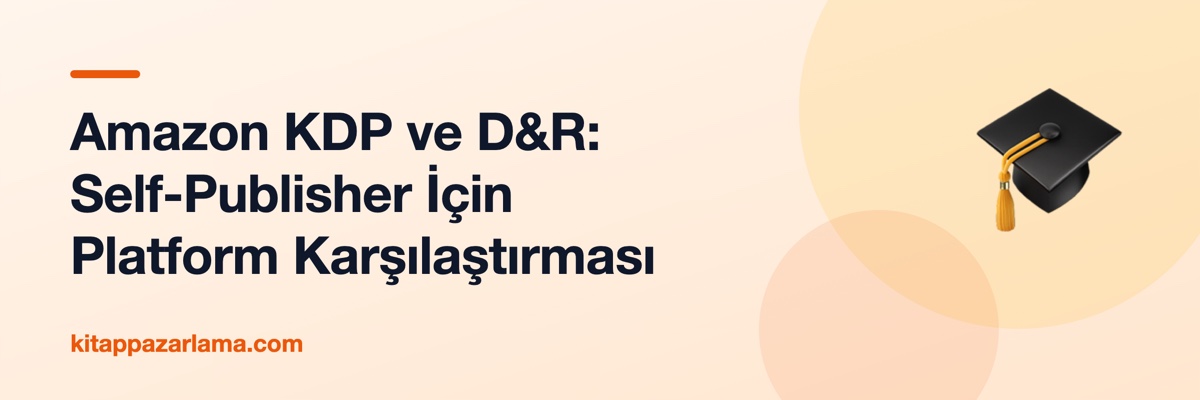 Amazon KDP ve D&R: Self-Publisher İçin Platform Karşılaştırması